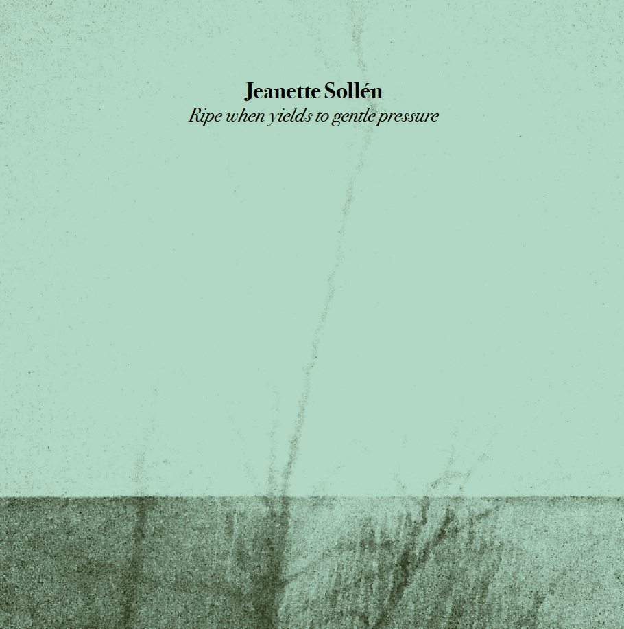 Jeanette Sollén - Ripe when yields to gentle pressure Lp transpa